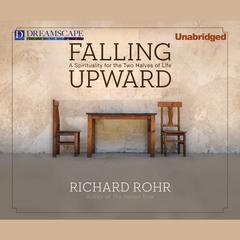 Falling Upward: A Spirituality for the Two Halves of Life Audiobook, by 