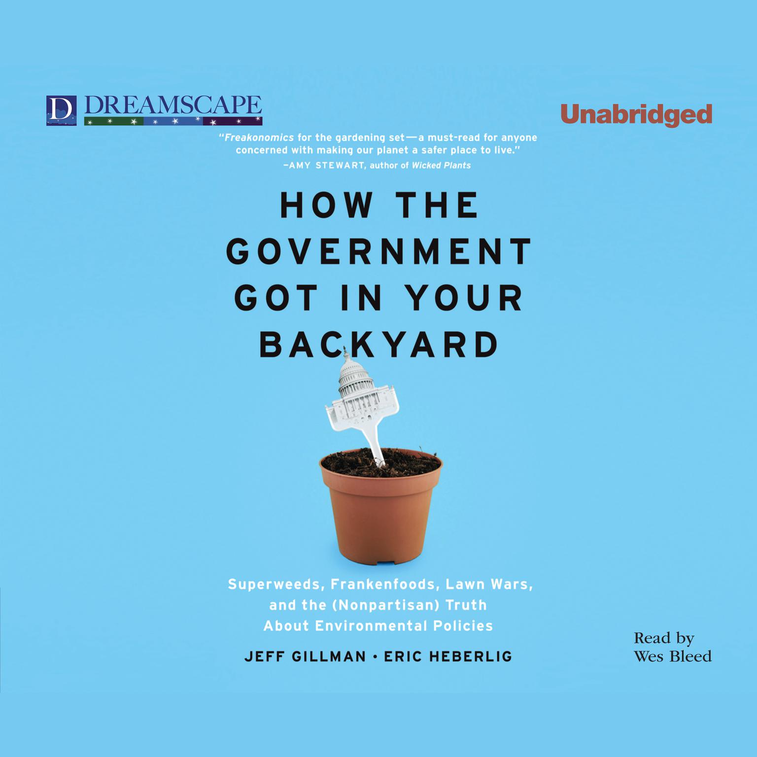 How the Government Got in Your Backyard: Superweeds, Frankenfoods, Lawn Wars, and the (Nonpartisan) Truth About Environmental Policies Audiobook, by Jeff Gillman