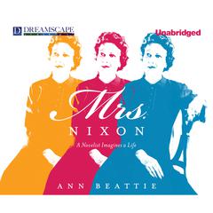 Mrs. Nixon: A Novelist Imagines a Life Audiobook, by Ann Beattie
