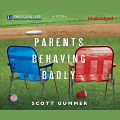 Parents Behaving Badly Audiobook, by Scott Gummer