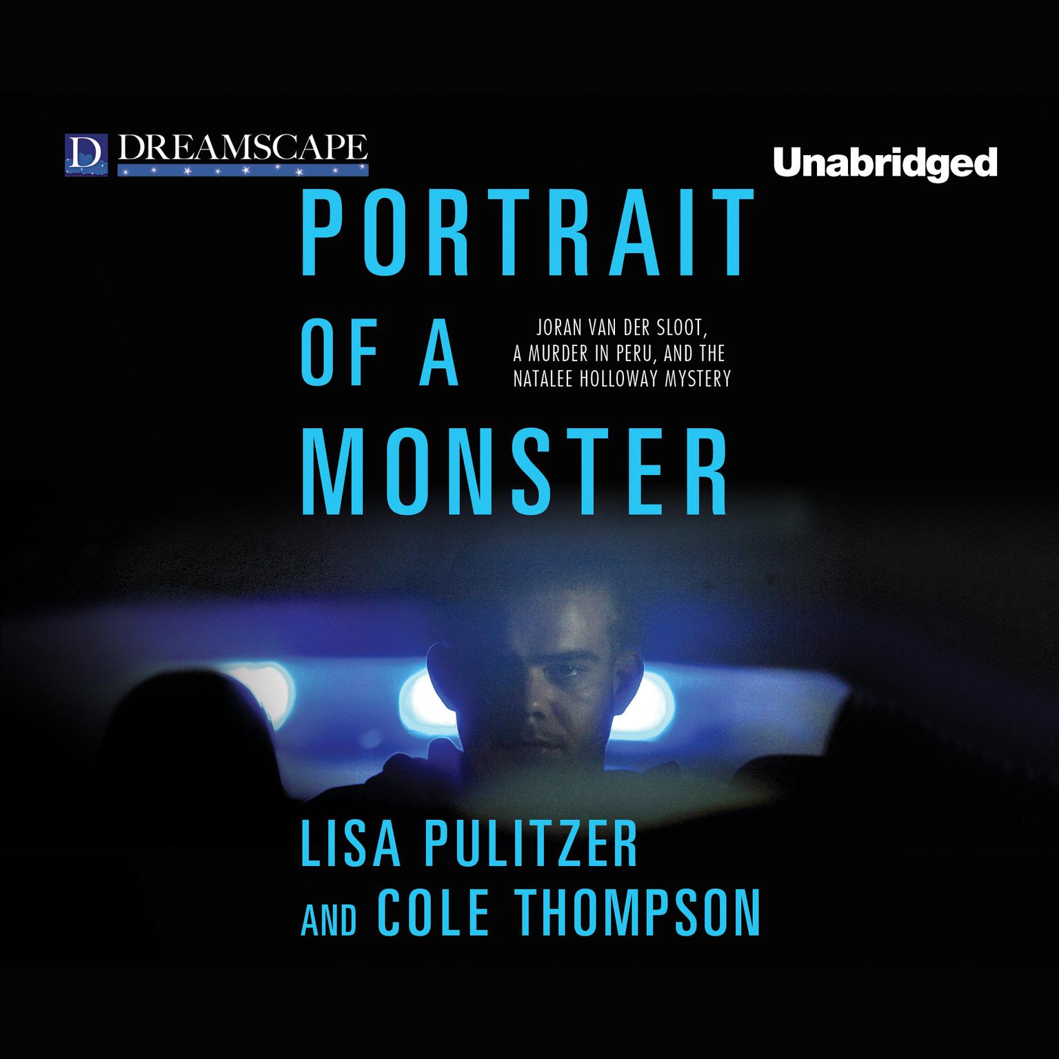 Portrait of a Monster: Joran van der Sloot, a Murder in Peru, and the Audiobook, by Cole Thompson