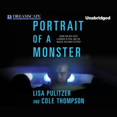 Portrait of a Monster: Joran van der Sloot, a Murder in Peru, and the Audiobook, by Cole Thompson