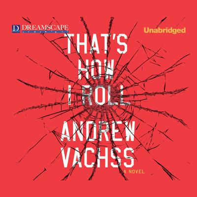That’s How I Roll Audiobook, by Andrew Vachss