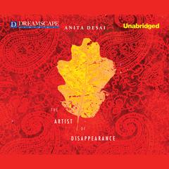The Artist of Disappearance Audiobook, by Anita Desai