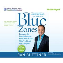 The Blue Zones: Lessons for Living Longer from the People Who’ve Lived the Longest Audiobook, by Dan Buettner