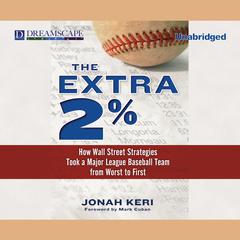 The Extra 2%: How Wall Street Strategies Took a Major League Baseball Team from Worst to First Audiobook, by Jonah Keri