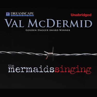 The Mermaids Singing Audiobook, by Val McDermid