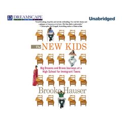 The New Kids: Big Dreams and Brave Journeys at a High School for Immigrant Teens Audiobook, by Brooke Hauser