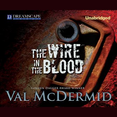 The Wire in the Blood Audiobook, by Val McDermid
