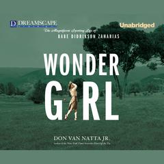 Wonder Girl: The Magnificent Sporting Life of Babe Didrikson Za Audiobook, by Don Van Natta