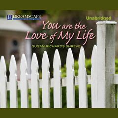 You Are the Love of My Life Audiobook, by Susan Richards Shreve