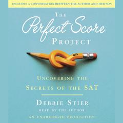 The Perfect Score Project: Uncovering the Secrets of the SAT Audiobook, by Debbie Stier