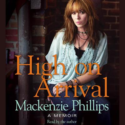 High On Arrival Audiobook, by Mackenzie Phillips