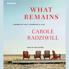 What Remains: A Memoir of Fate, Friendship, and Love Audiobook, by Carole Radziwill