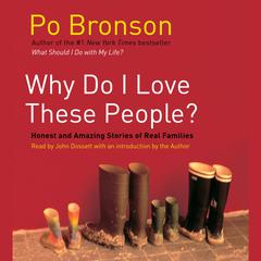 Why Do I Love These People?: Miracalous Journeys of Twenty-first Century Families Audiobook, by Po Bronson