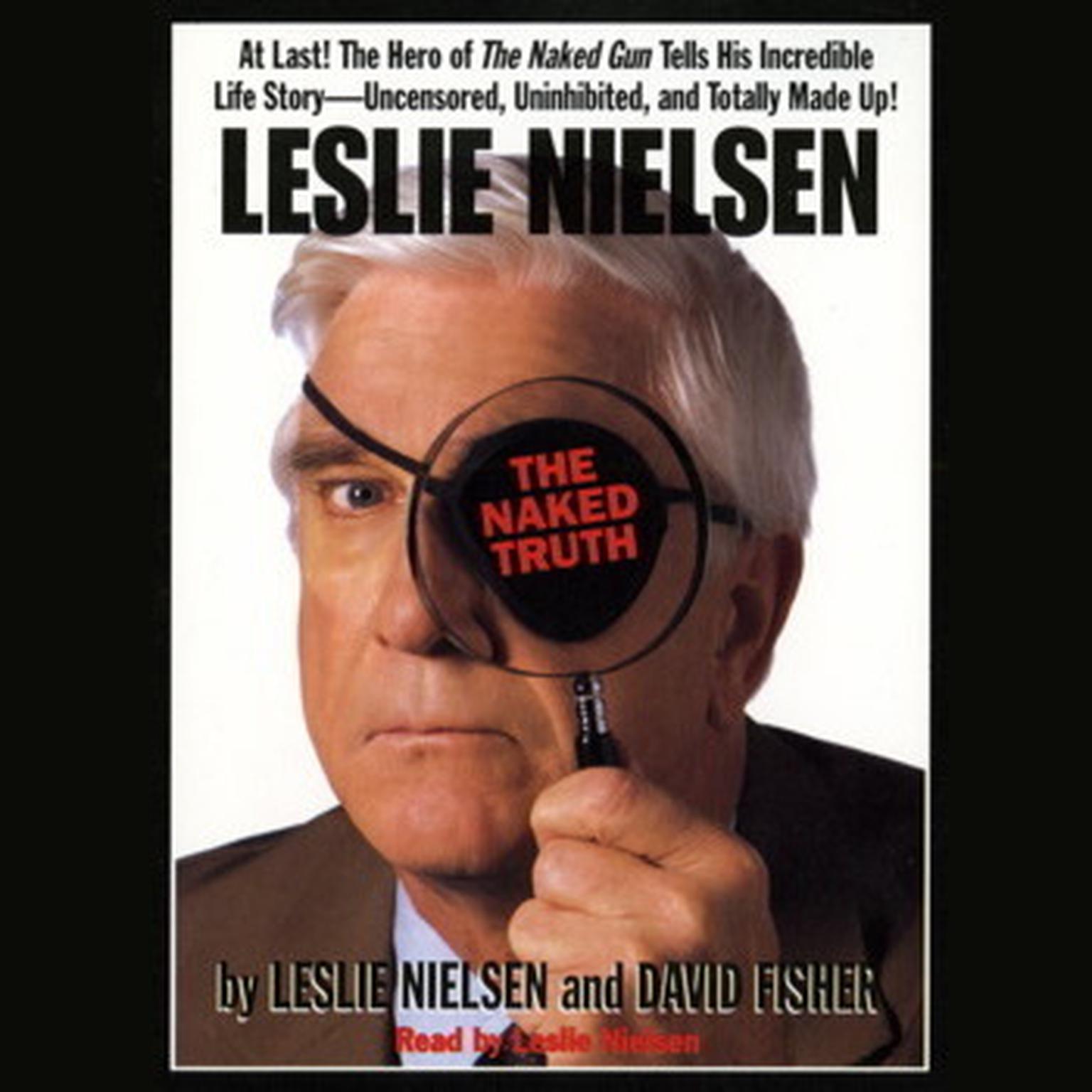 Leslie Nielsens The Naked Truth (Abridged) Audiobook, by Leslie Nielsen