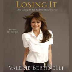 Losing It: And Gaining My Life Back One Pound at a Time Audiobook, by Valerie Bertinelli