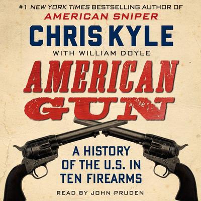 American Gun: A History of the U.S. in Ten Firearms Audiobook, by Chris Kyle