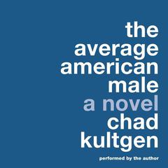 The Average American Male: A Novel Audiobook, by Chad Kultgen