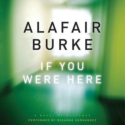 If You Were Here: A Novel of Suspense Audiobook, by Alafair Burke