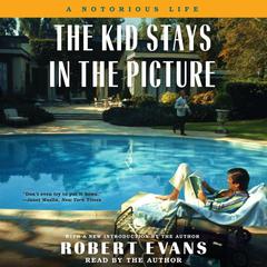 The Kid Stays in the Picture: A Notorious Life Audiobook, by Robert Evans