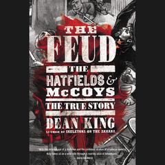 The Feud: The Hatfields and McCoys: The True Story Audiobook, by Dean King