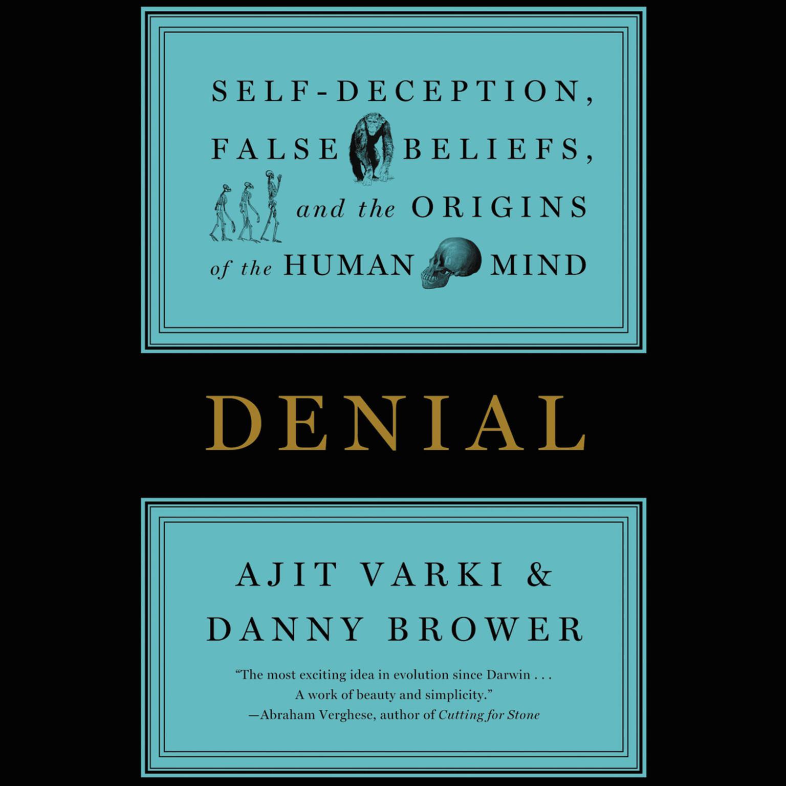 Denial: Self-Deception, False Beliefs, and the Origins of the Human Mind Audiobook, by Ajit Varki