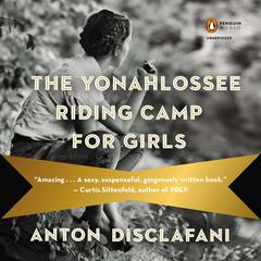 The Yonahlossee Riding Camp for Girls: A Novel Audiobook, by Anton DiSclafani