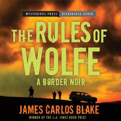 The Rules of Wolfe Audiobook, by James Carlos Blake