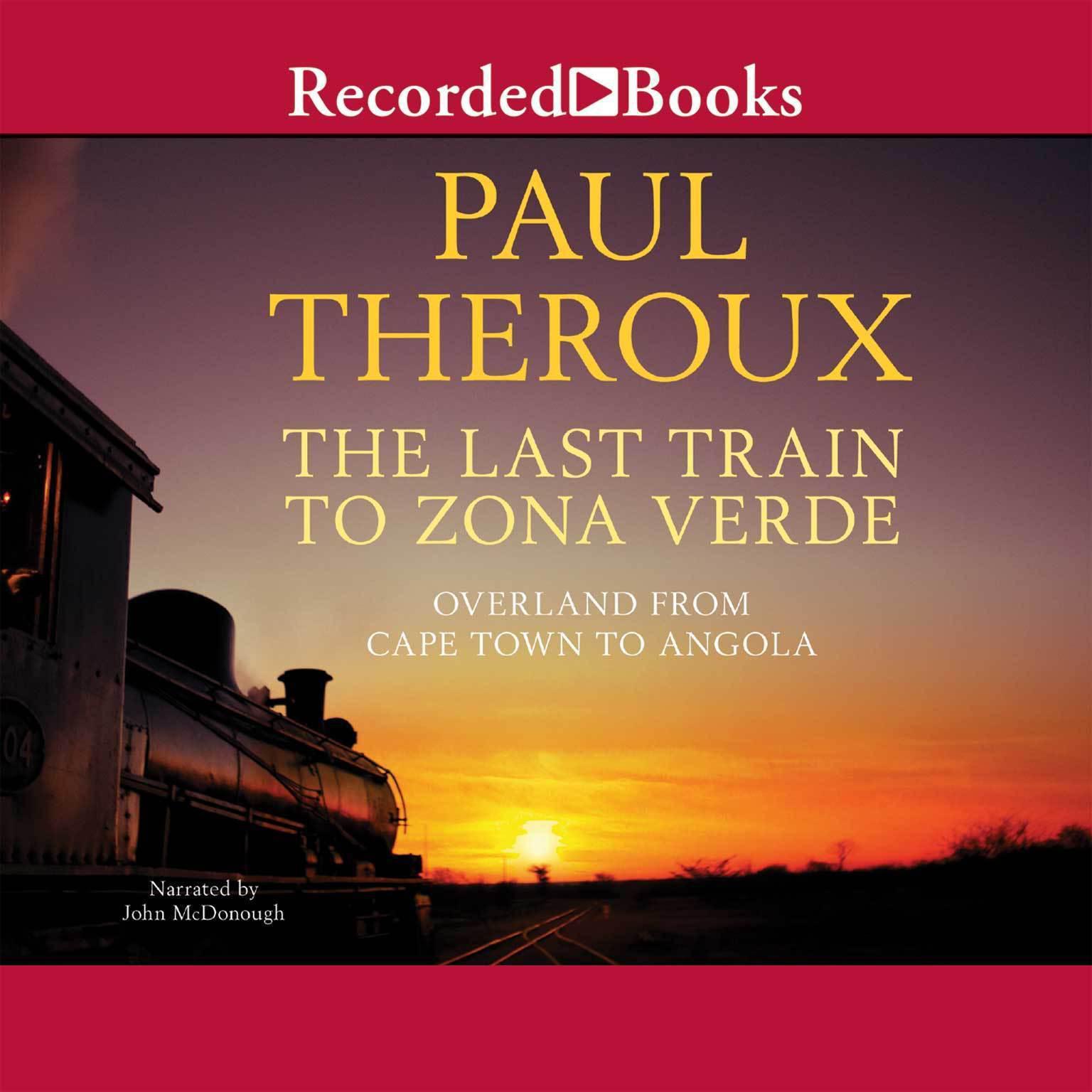 The Last Train to Zona Verde: My Ultimate African Safari Audiobook, by Paul Theroux
