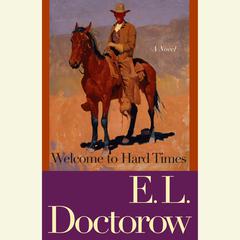 Welcome to Hard Times: A Novel Audiobook, by E. L. Doctorow