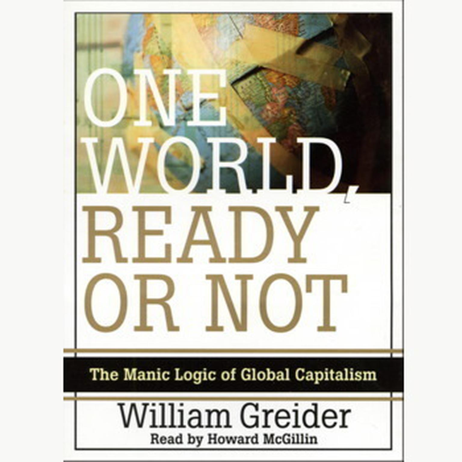 One World, Ready or Not (Abridged): The Manic Logic of Global Capitalism Audiobook, by William Greider