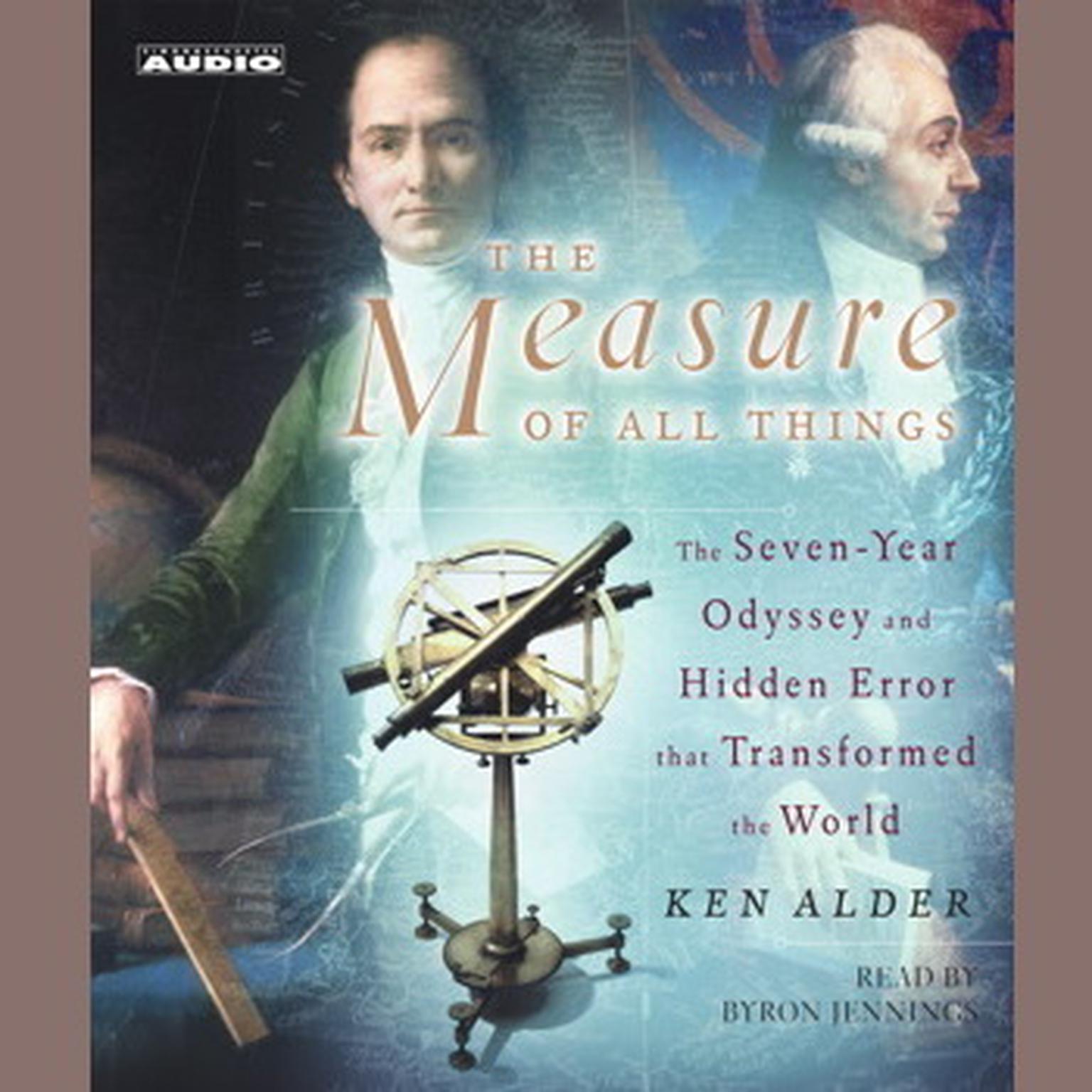 The Measure of All Things (Abridged): The Seven-Year Odyssey and Hidden Error That Transformed the World Audiobook, by Ken Alder