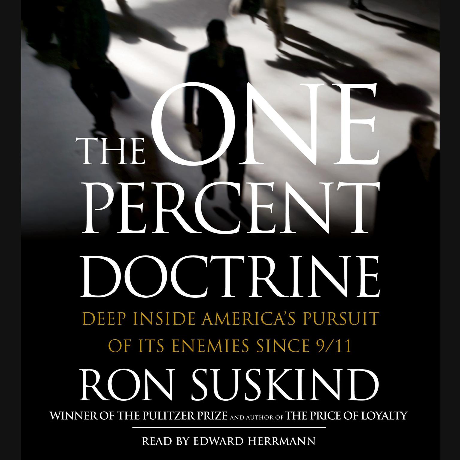 The One Percent Doctrine (Abridged): Deep Inside Americas Pursuit of Its Enemies Since 9/11 Audiobook, by Ron Suskind
