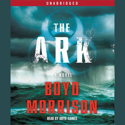 The Ark: A Novel Audiobook, by Boyd Morrison