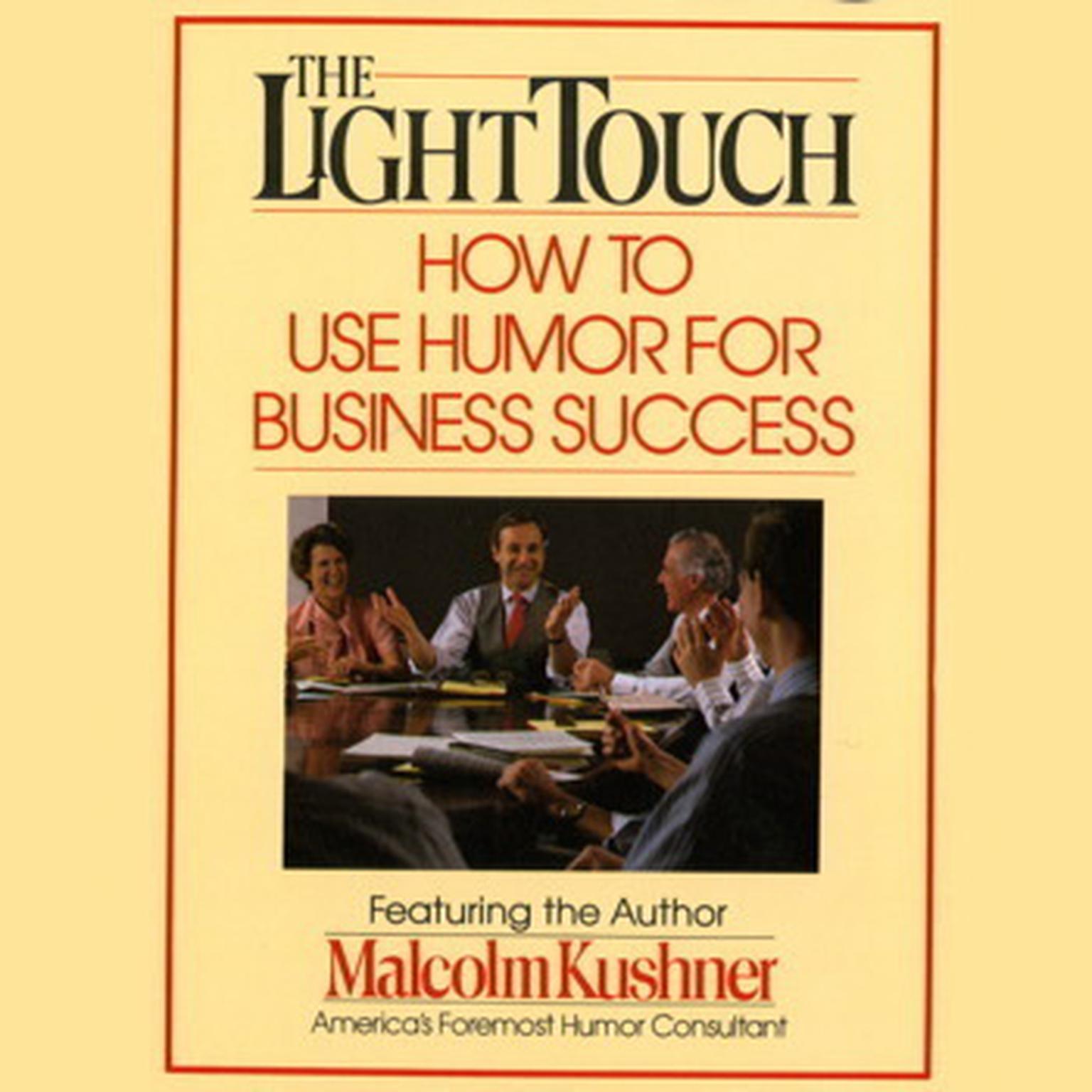 The Light Touch (Abridged): How to Use Humor for Business Success Audiobook, by Malcolm Kushner
