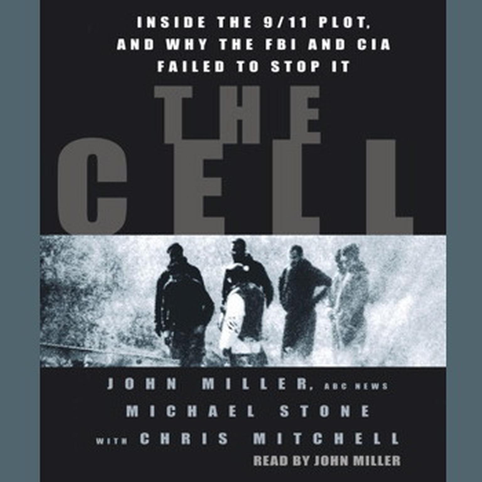 The Cell (Abridged): Inside the 9/11 Plot, and Why the FBI and CIA Failed to Stop it Audiobook, by John Miller