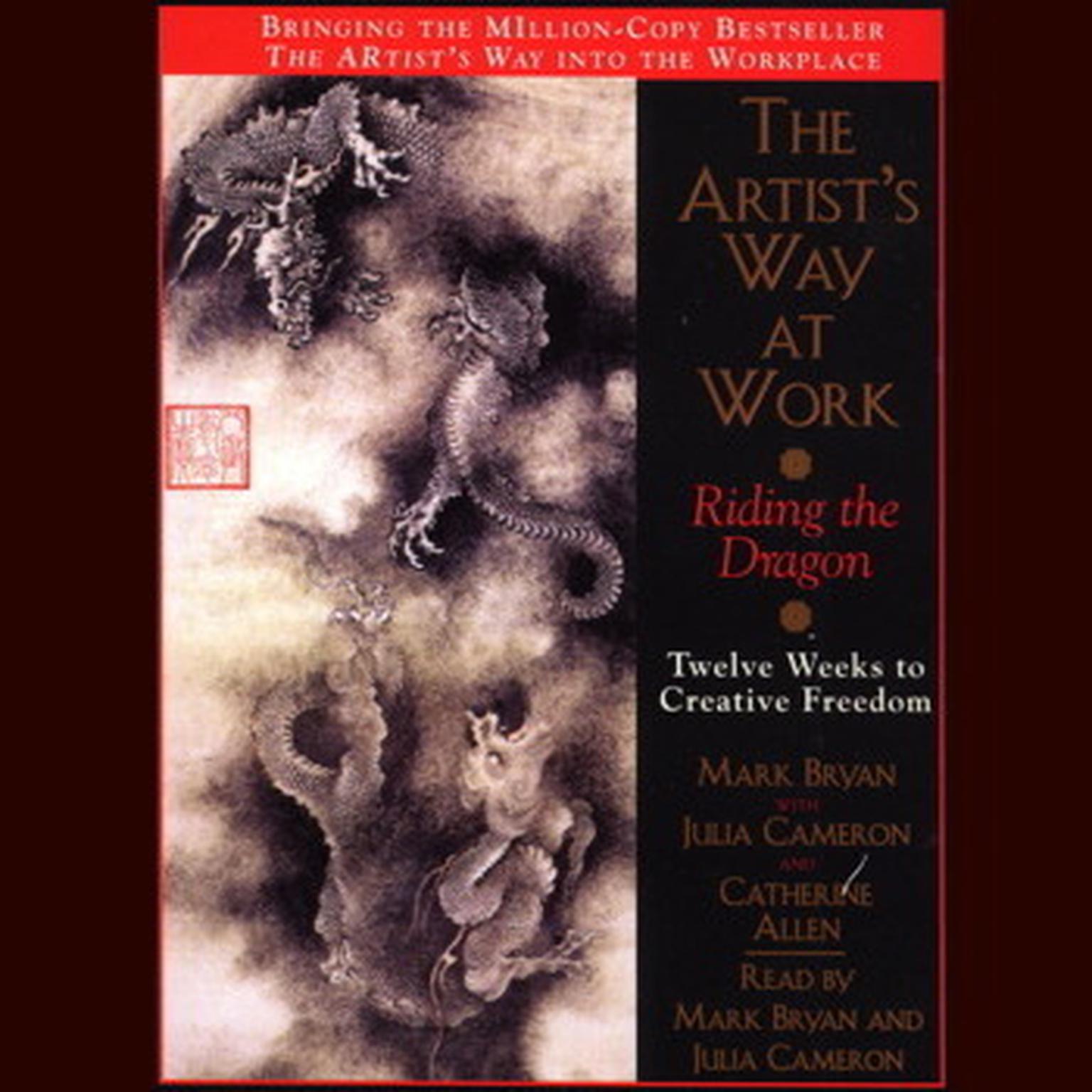 The Artists Way at Work (Abridged): Riding the Dragon: Twelve Weeks to Creative Freedom Audiobook, by Mark Bryan