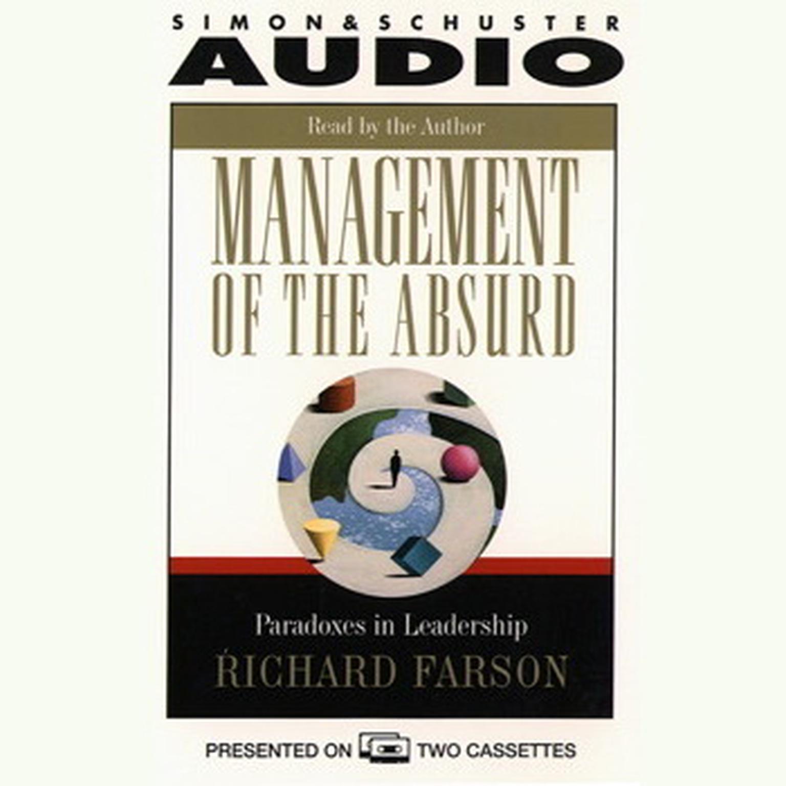 Management of the Absurd (Abridged): Paradoxes In Leadership Audiobook, by Richard Farson