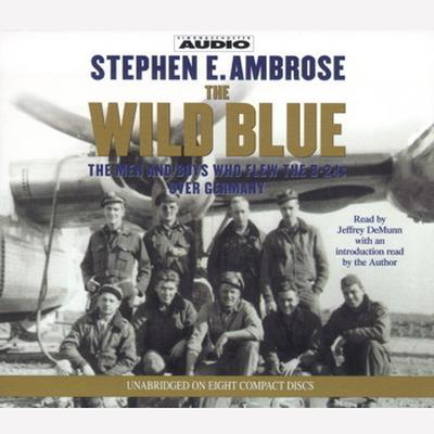 The Wild Blue: The Men and Boys Who Flew the B-24s Over Germany 1944-45 Audiobook, by Stephen E. Ambrose