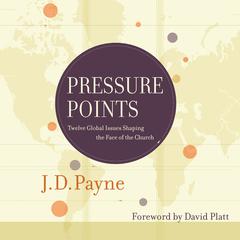 Pressure Points: Twelve Global Issues Shaping the Face of the Church Audiobook, by J. D. Payne