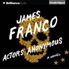 Actors Anonymous: A Novel Audiobook, by James Franco
