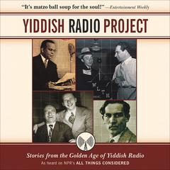 Yiddish Radio Project: Stories from the Golden Age of Yiddish Radio Audiobook, by Henry Sapoznik
