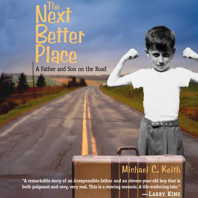 The Next Better Place: A Father and Son on the Road Audiobook, by Michael C. Keith
