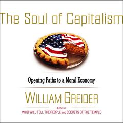 The Soul of Capitalism: A Path to a Moral Economy Audiobook, by William Greider