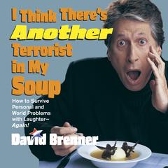 I Think There's Another Terrorist in My Soup Audiobook, by David Brenner