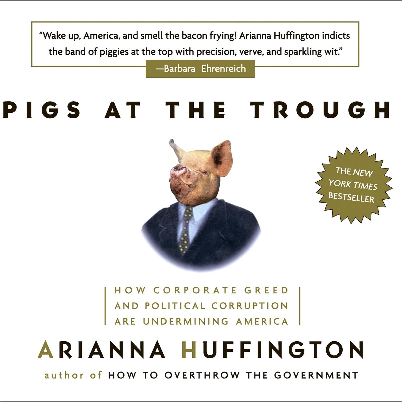 Pigs at the Trough (Abridged): How Corporate Greed and Political Corruption are Undermining America Audiobook, by Arianna Huffington