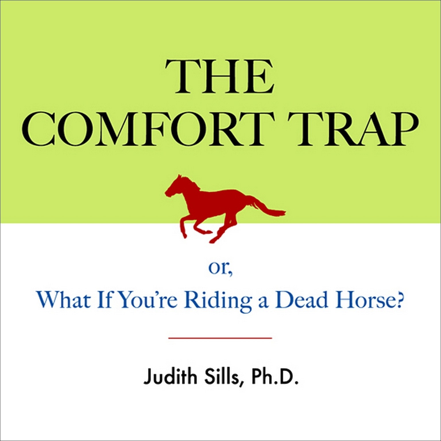 The Comfort Trap: or, What If Youre Riding a Dead Horse? Audiobook, by Judith Sills