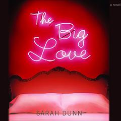 The Big Love Audiobook, by Sarah Dunn