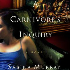A Carnivore's Inquiry Audiobook, by Sabina Murray